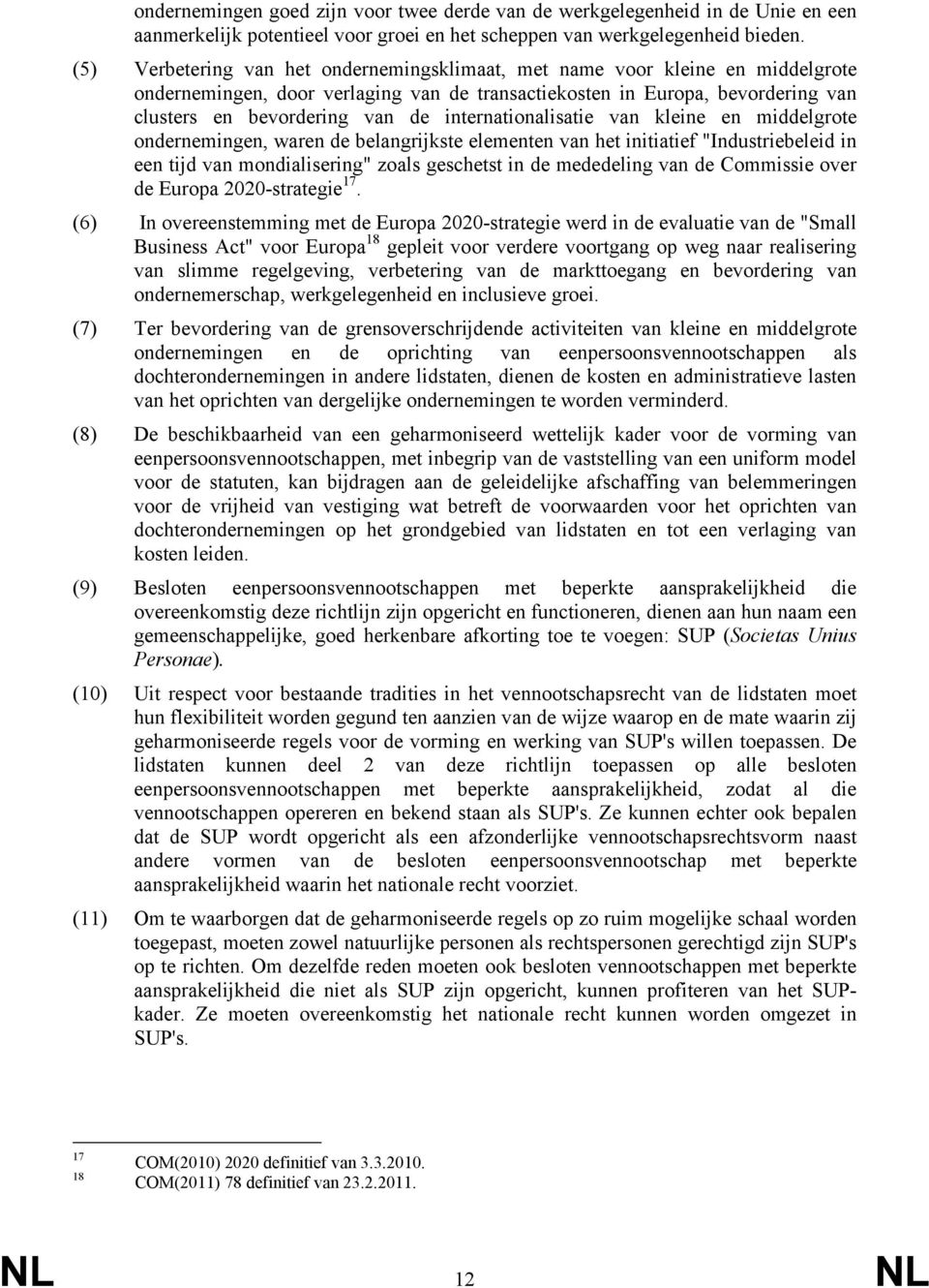 internationalisatie van kleine en middelgrote ondernemingen, waren de belangrijkste elementen van het initiatief "Industriebeleid in een tijd van mondialisering" zoals geschetst in de mededeling van