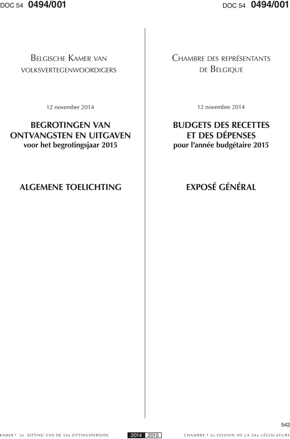 begrotingsjaar 2015 BUDGETS DES RECETTES ET DES DÉPENSES pour l année budgétaire 2015 ALGEMENE