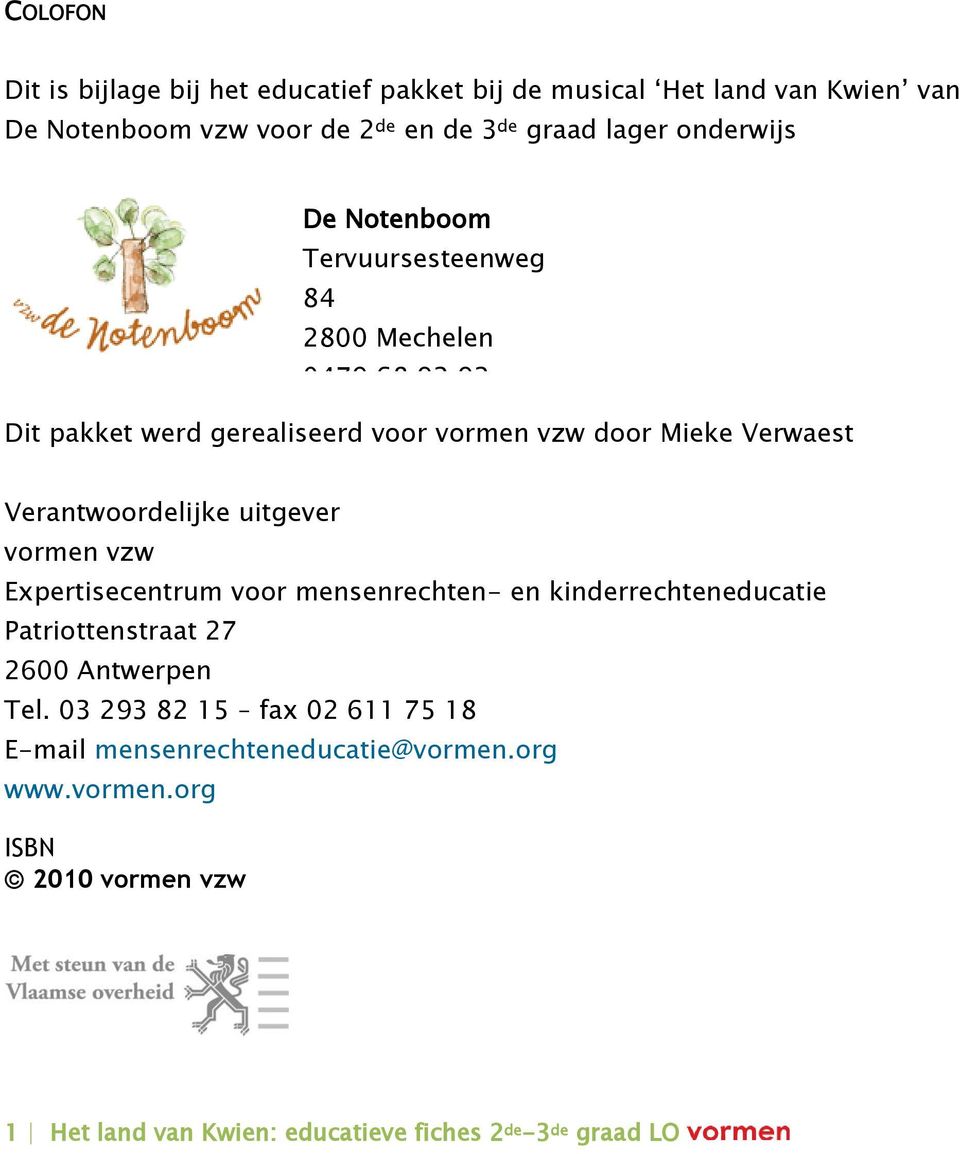 n Dit pakket werd gerealiseerd voor vormen vzw door Mieke Verwaest et www.denotenboom.