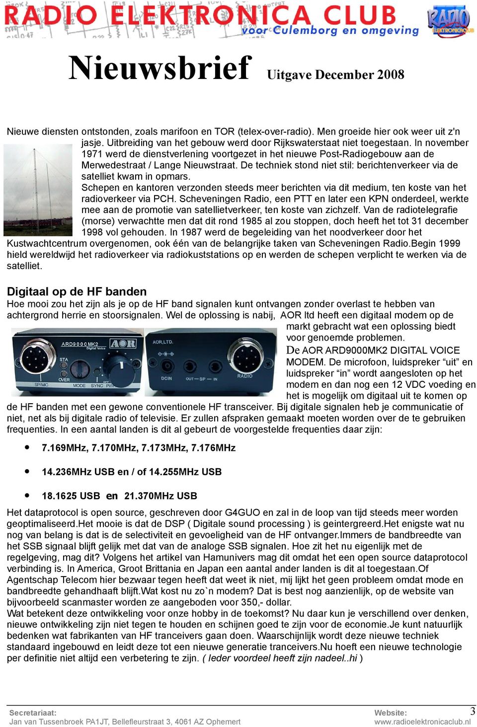 De techniek stond niet stil: berichtenverkeer via de satelliet kwam in opmars. Schepen en kantoren verzonden steeds meer berichten via dit medium, ten koste van het radioverkeer via PCH.