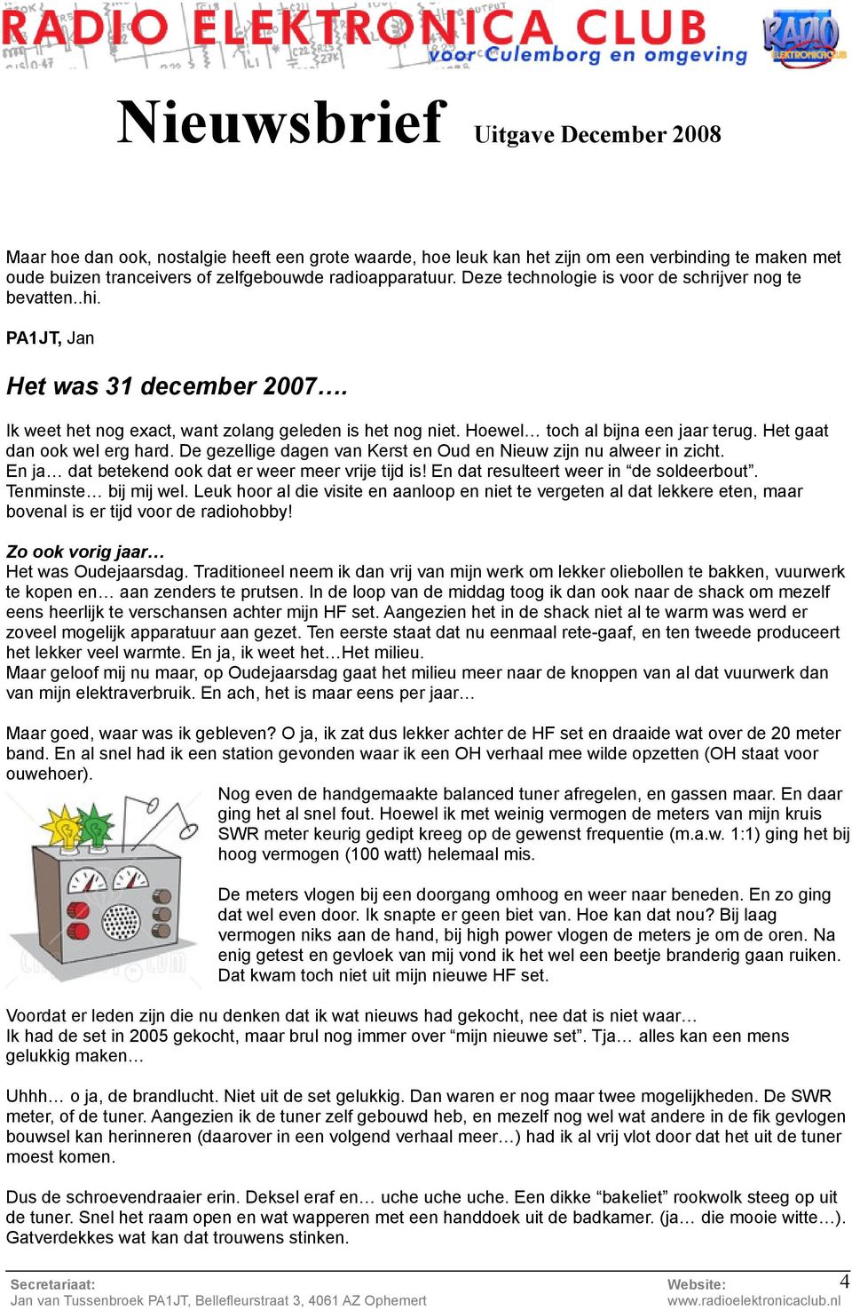 Het gaat dan ook wel erg hard. De gezellige dagen van Kerst en Oud en Nieuw zijn nu alweer in zicht. En ja dat betekend ook dat er weer meer vrije tijd is! En dat resulteert weer in de soldeerbout.