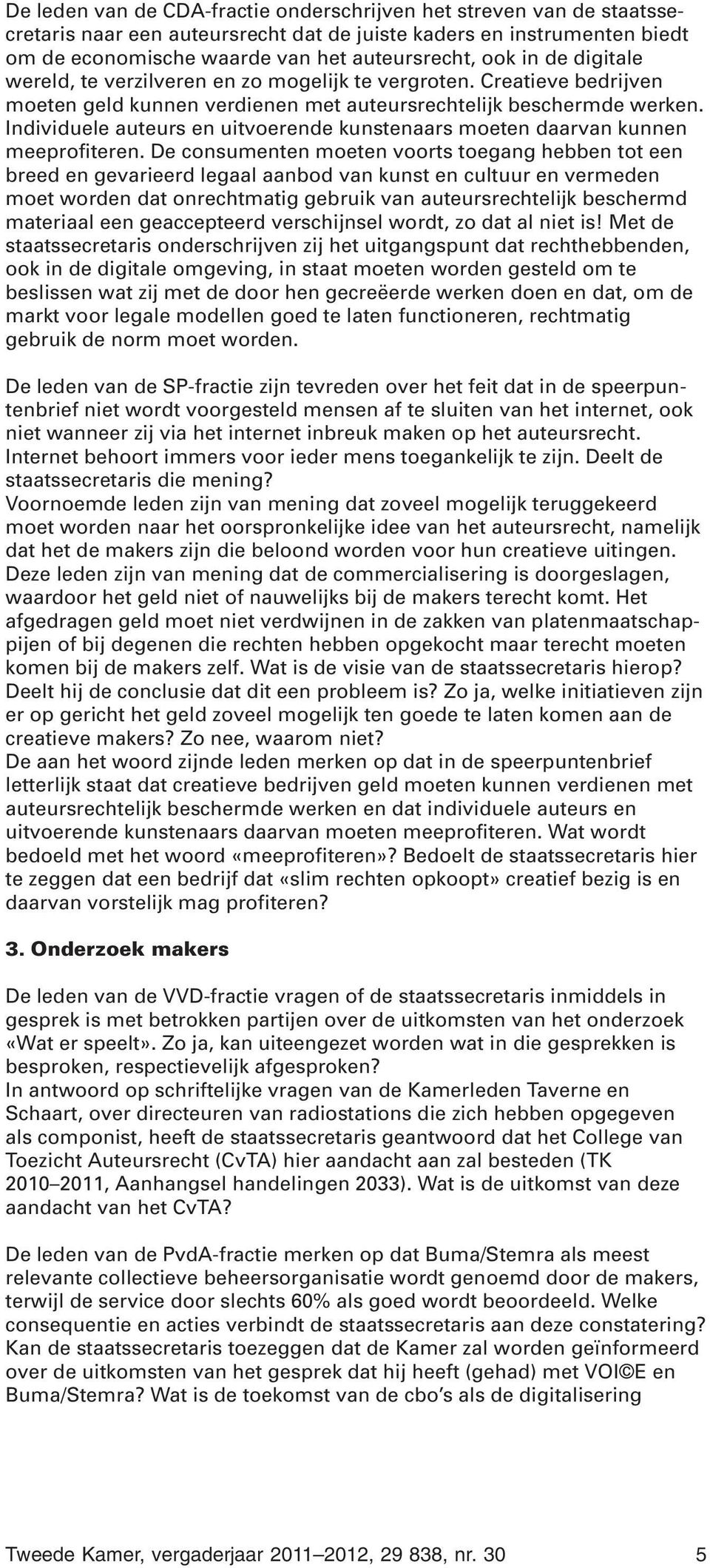 Individuele auteurs en uitvoerende kunstenaars moeten daarvan kunnen meeprofiteren.