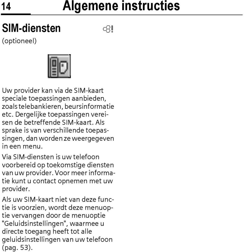 Via SIM-diensten is uw telefoon voorbereid op toekomstige diensten van uw provider. Voor meer informatie kunt u contact opnemen met uw provider.