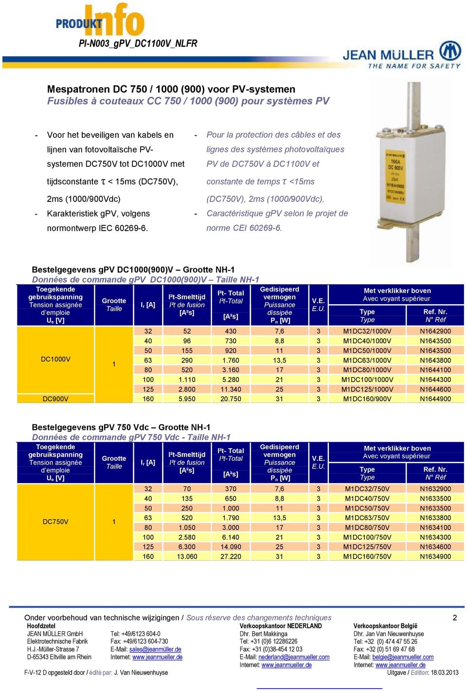 - Pour la protection des câbles et des lignes des systèmes photovoltaïques PV de DC750V à DC1100V et constante de temps τ <15ms (DC750V), 2ms (1000/900Vdc).