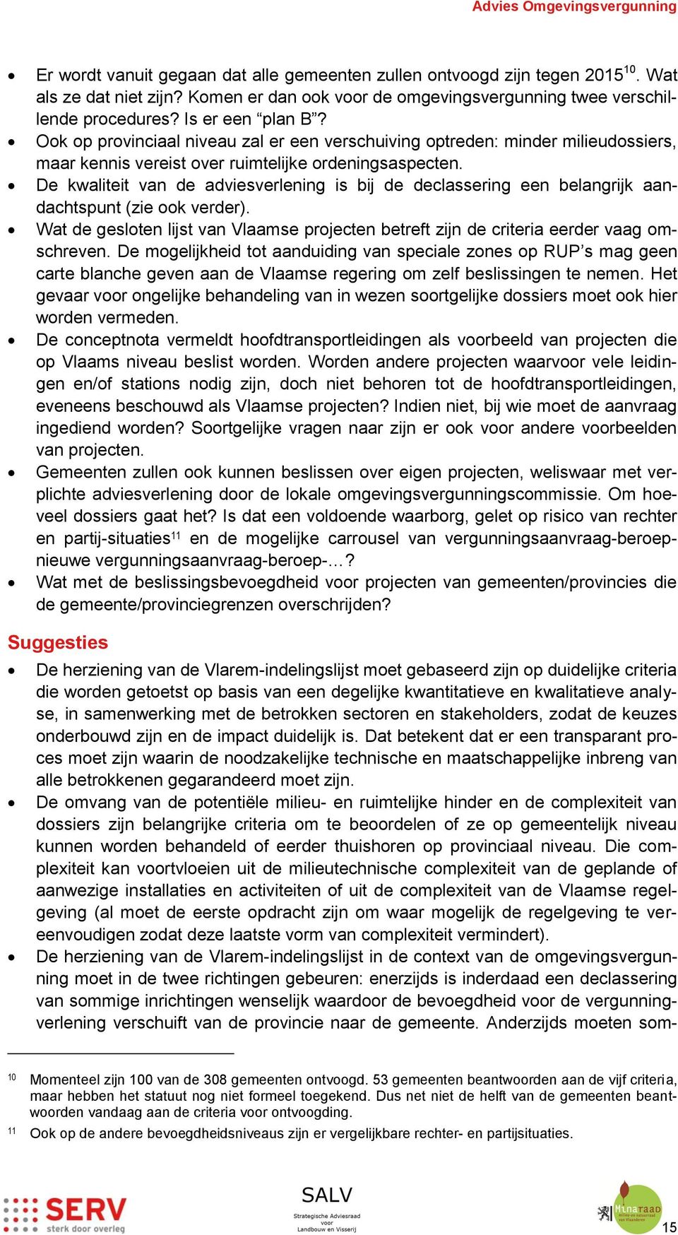 De kwaliteit van de adviesverlening is bij de declassering een belangrijk aandachtspunt (zie ook verder). Wat de gesloten lijst van Vlaamse projecten betreft zijn de criteria eerder vaag omschreven.