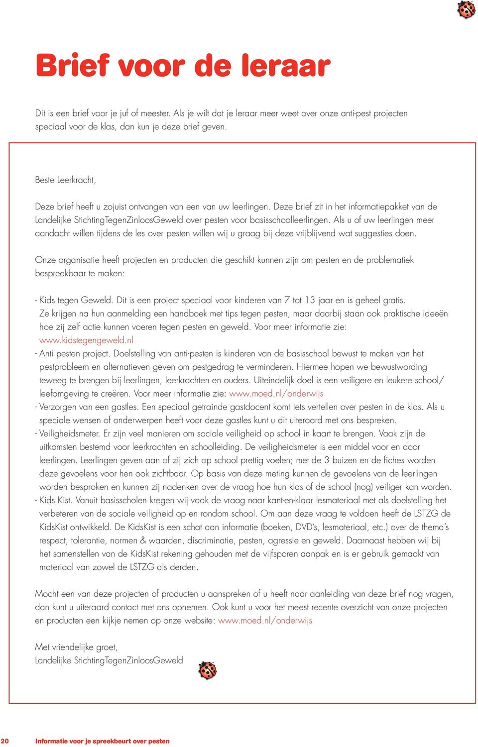 Deze brief zit in het informatiepakket van de Landelijke StichtingTegenZinloosGeweld over pesten voor basisschoolleerlingen.