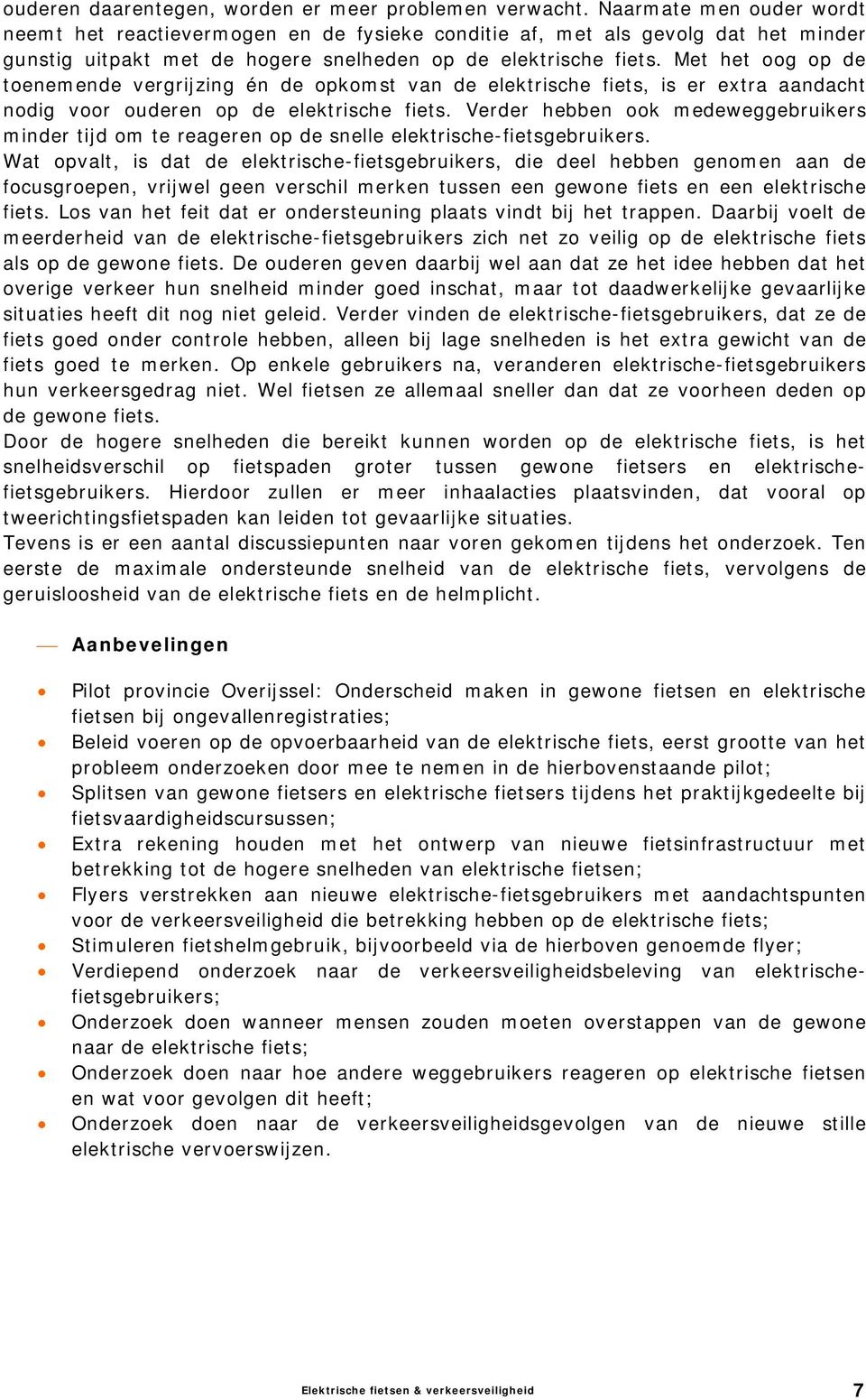 Met het oog op de toenemende vergrijzing én de opkomst van de elektrische fiets, is er extra aandacht nodig voor ouderen op de elektrische fiets.