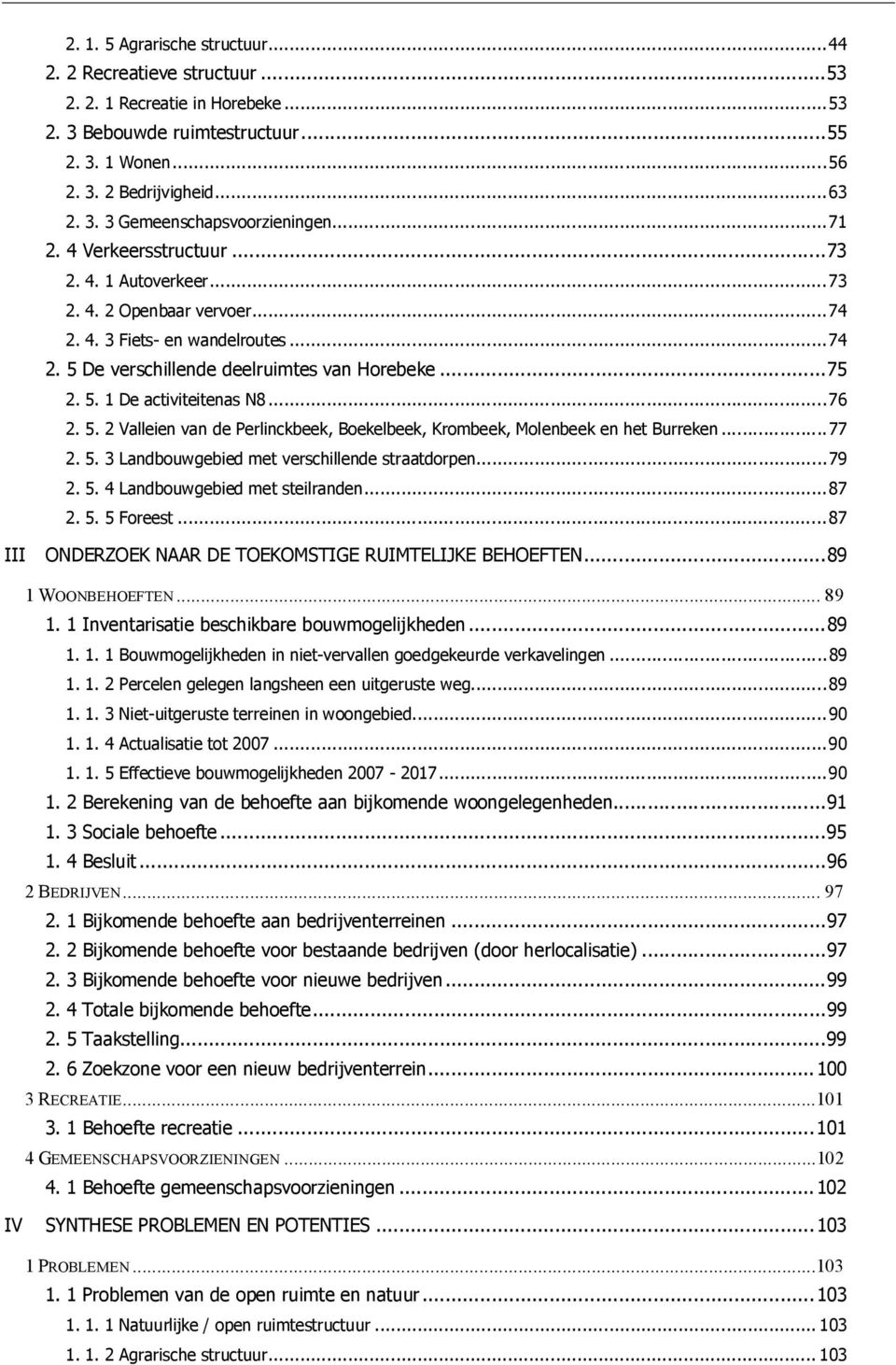 .. 76 2. 5. 2 Valleien van de Perlinckbeek, Boekelbeek, Krombeek, Molenbeek en het Burreken... 77 2. 5. 3 Landbouwgebied met verschillende straatdorpen... 79 2. 5. 4 Landbouwgebied met steilranden.