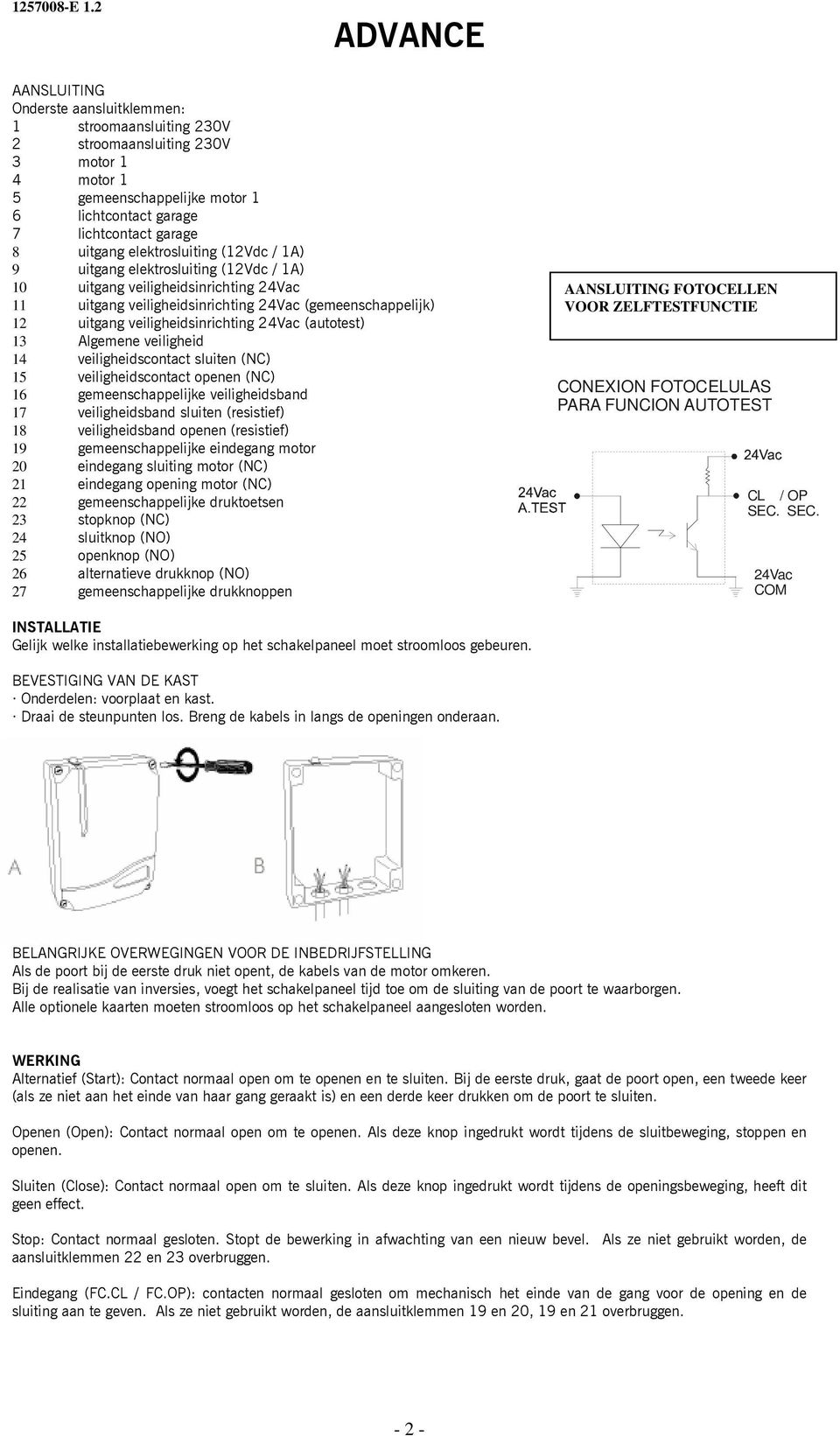 24Vac (autotest) 13 Algemene veiligheid 14 veiligheidscontact sluiten (NC) 15 veiligheidscontact openen (NC) 16 gemeenschappelijke veiligheidsband 17 veiligheidsband sluiten (resistief) 18