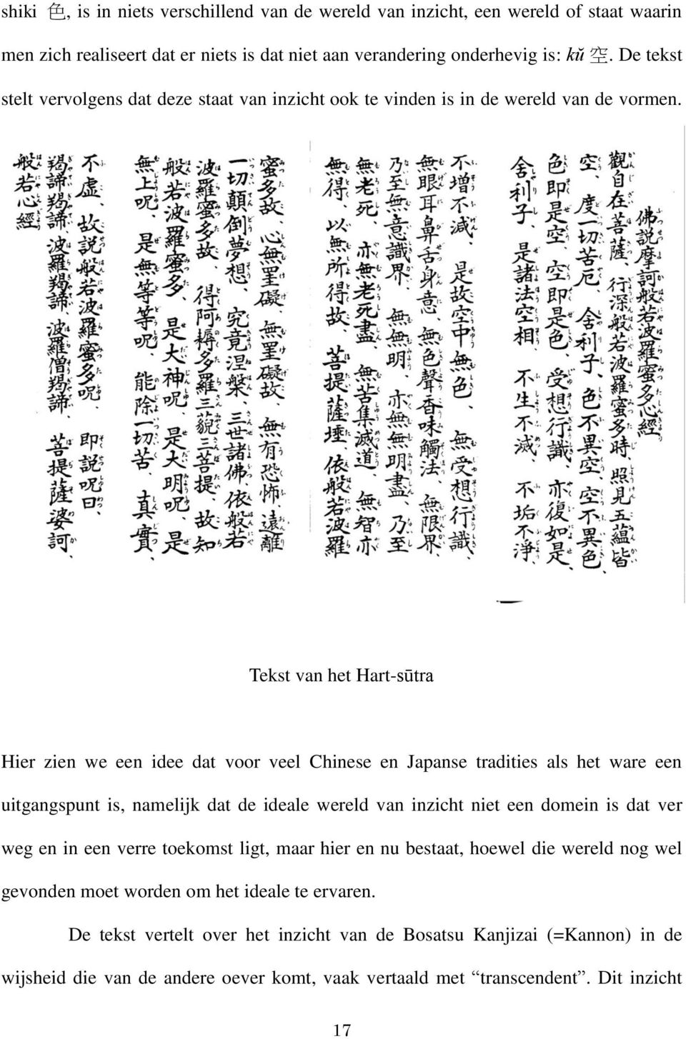 Tekst van het Hart-sūtra Hier zien we een idee dat voor veel Chinese en Japanse tradities als het ware een uitgangspunt is, namelijk dat de ideale wereld van inzicht niet een domein is dat
