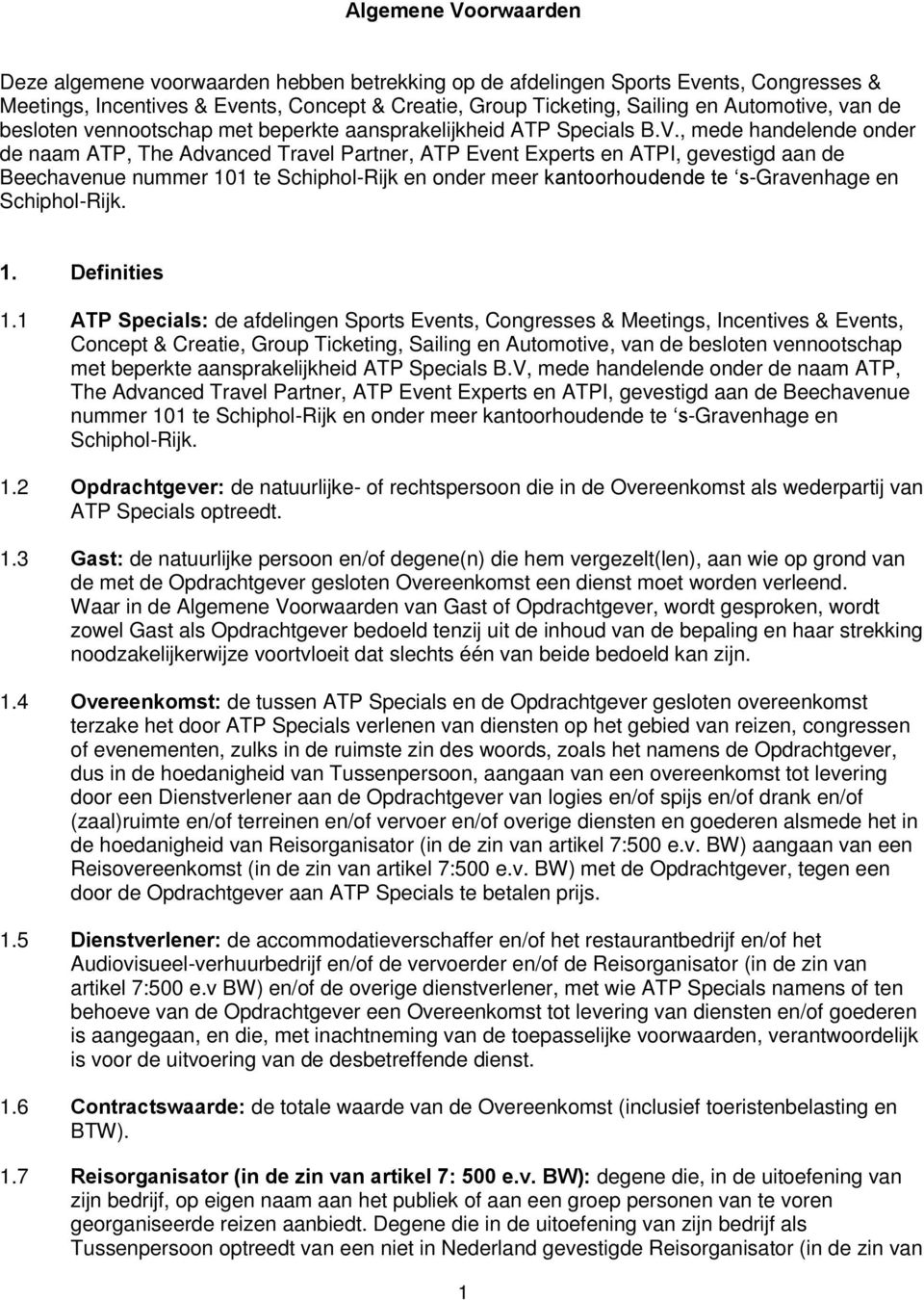 , mede handelende onder de naam ATP, The Advanced Travel Partner, ATP Event Experts en ATPI, gevestigd aan de Beechavenue nummer 101 te Schiphol-Rijk en onder meer kantoorhoudende te s-gravenhage en