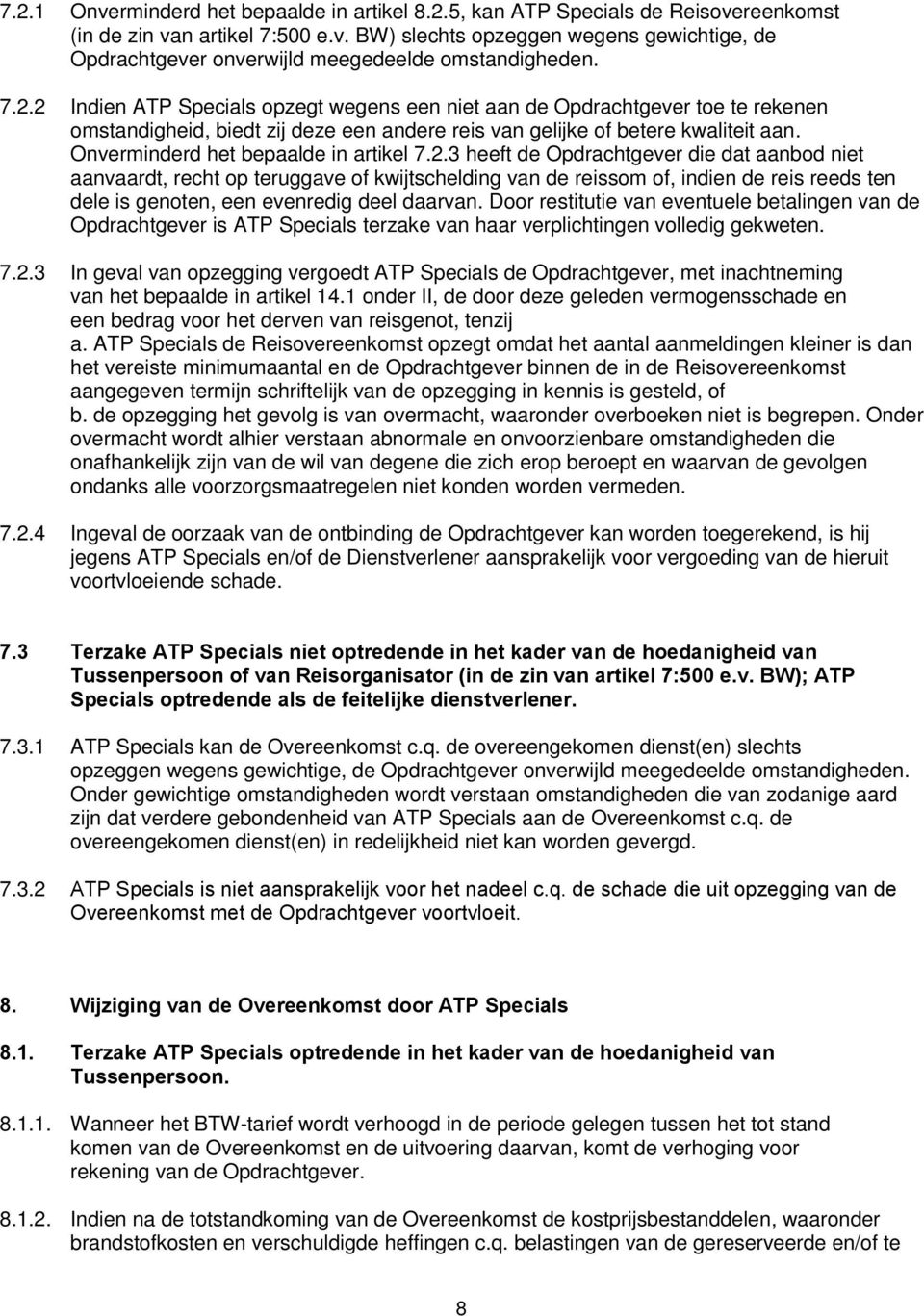 Onverminderd het bepaalde in artikel 7.2.