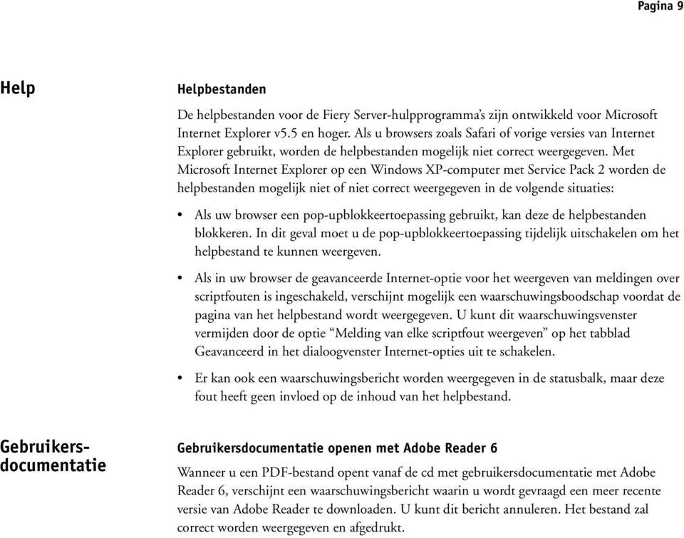 Met Microsoft Internet Explorer op een Windows XP-computer met Service Pack 2 worden de helpbestanden mogelijk niet of niet correct weergegeven in de volgende situaties: Als uw browser een
