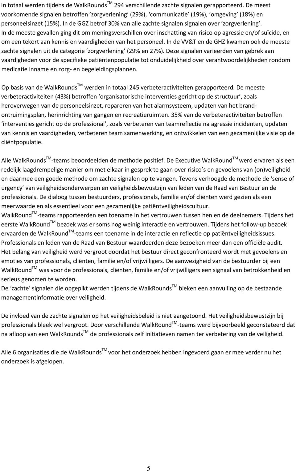 In de meeste gevallen ging dit om meningsverschillen over inschatting van risico op agressie en/of suïcide, en om een tekort aan kennis en vaardigheden van het personeel.