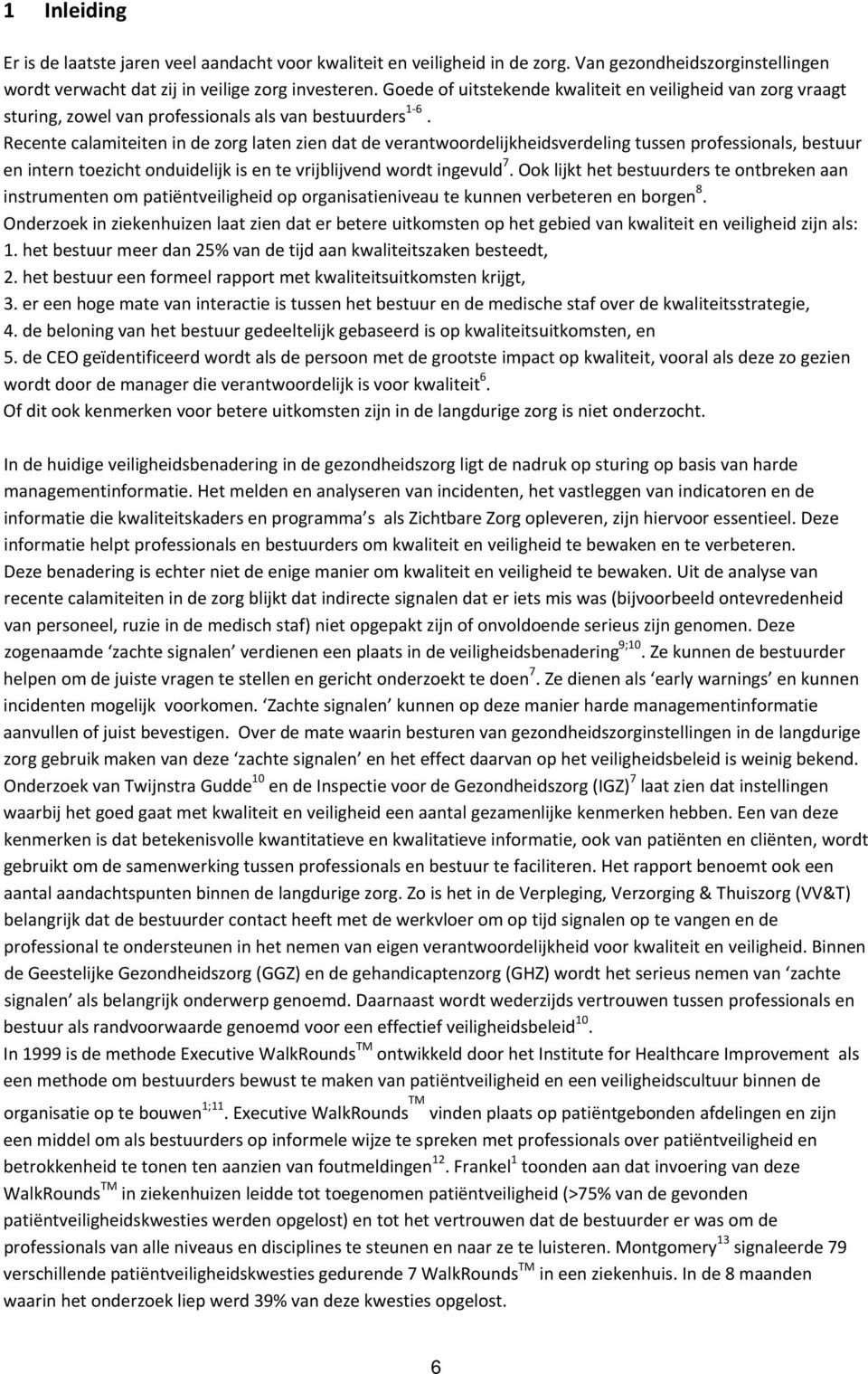 Recente calamiteiten in de zorg laten zien dat de verantwoordelijkheidsverdeling tussen professionals, bestuur en intern toezicht onduidelijk is en te vrijblijvend wordt ingevuld 7.