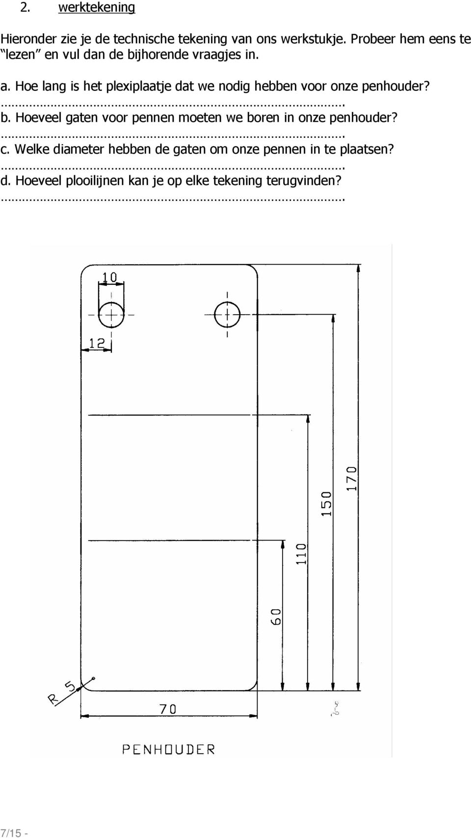 Hoe lang is het plexiplaatje dat we nodig hebben voor onze penhouder?. b.