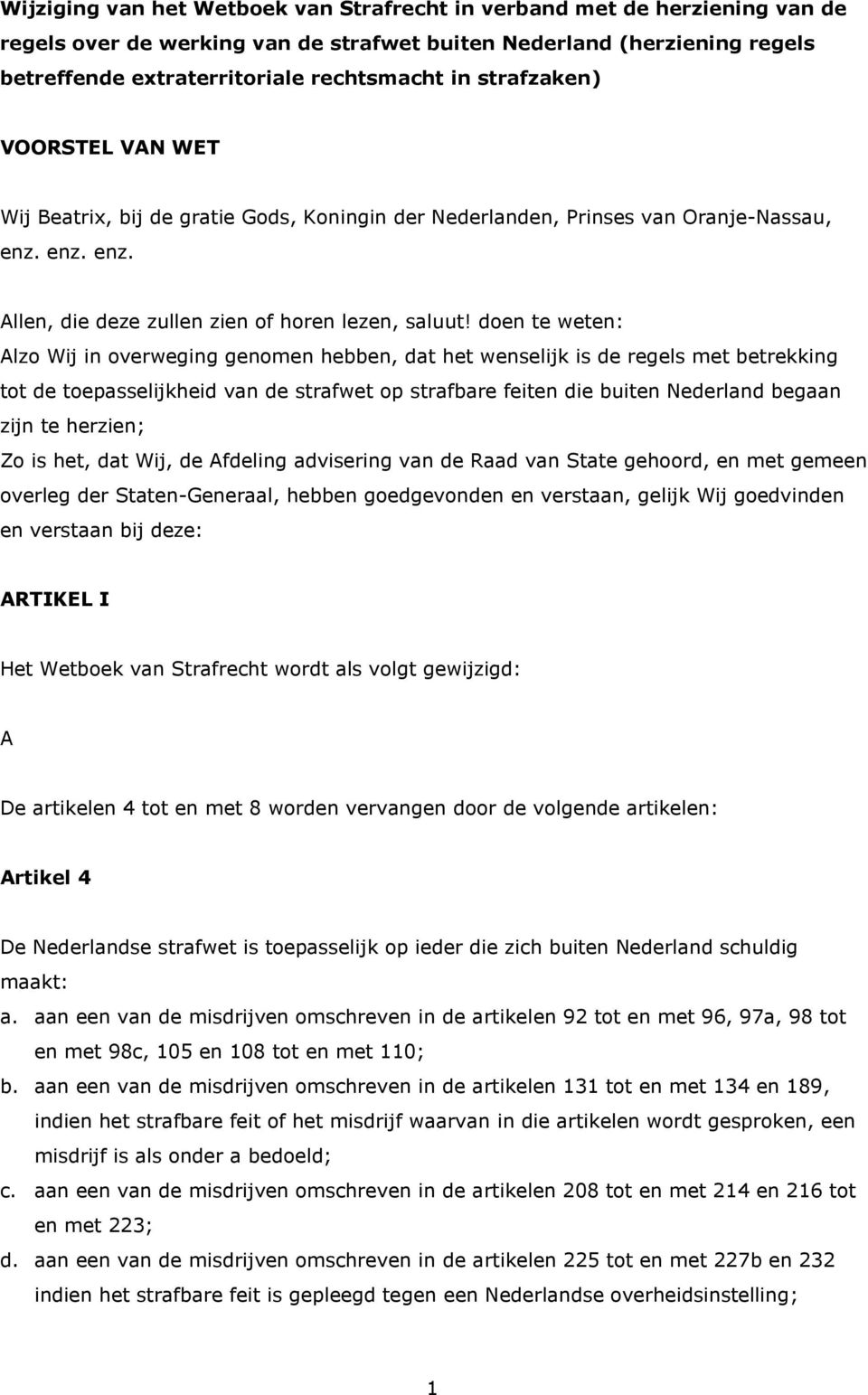 doen te weten: Alzo Wij in overweging genomen hebben, dat het wenselijk is de regels met betrekking tot de toepasselijkheid van de strafwet op strafbare feiten die buiten Nederland begaan zijn te