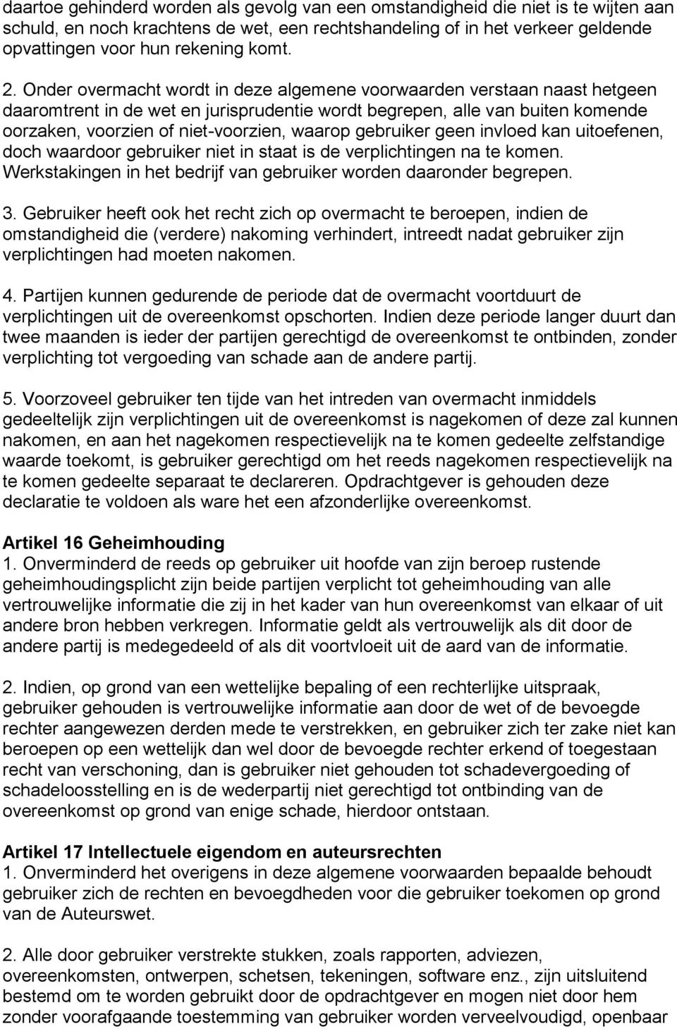 waarop gebruiker geen invloed kan uitoefenen, doch waardoor gebruiker niet in staat is de verplichtingen na te komen. Werkstakingen in het bedrijf van gebruiker worden daaronder begrepen. 3.