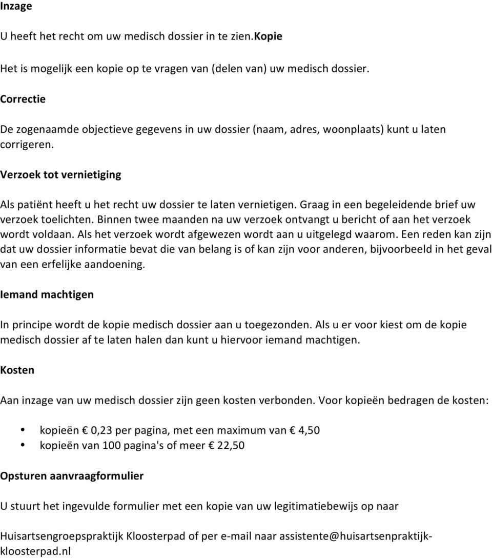 Graag in een begeleidende brief uw verzoek toelichten. Binnen twee maanden na uw verzoek ontvangt u bericht of aan het verzoek wordt voldaan.