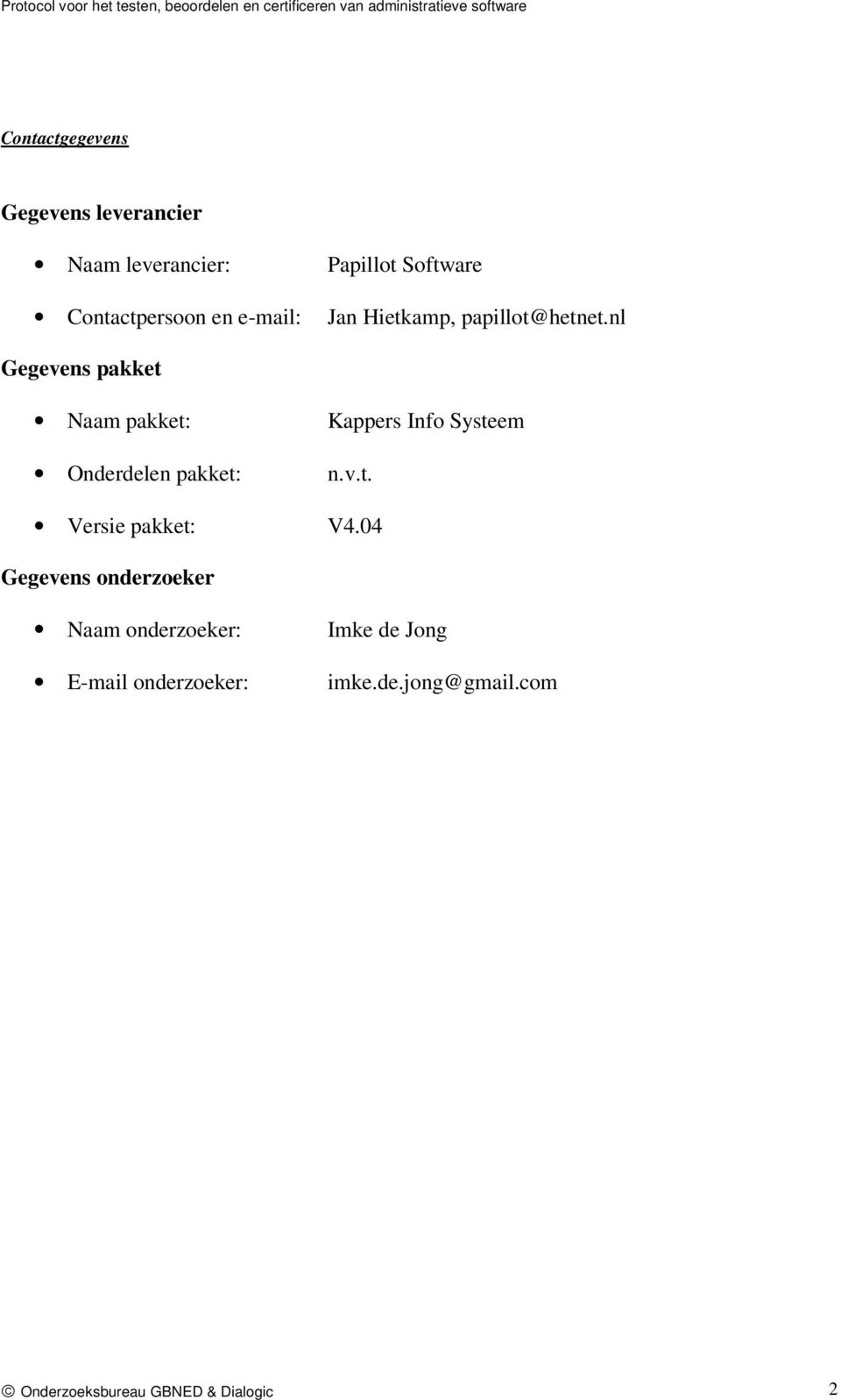 nl Gegevens pakket Naam pakket: Kappers Info Systeem Onderdelen pakket: n.v.t. Versie pakket: V4.
