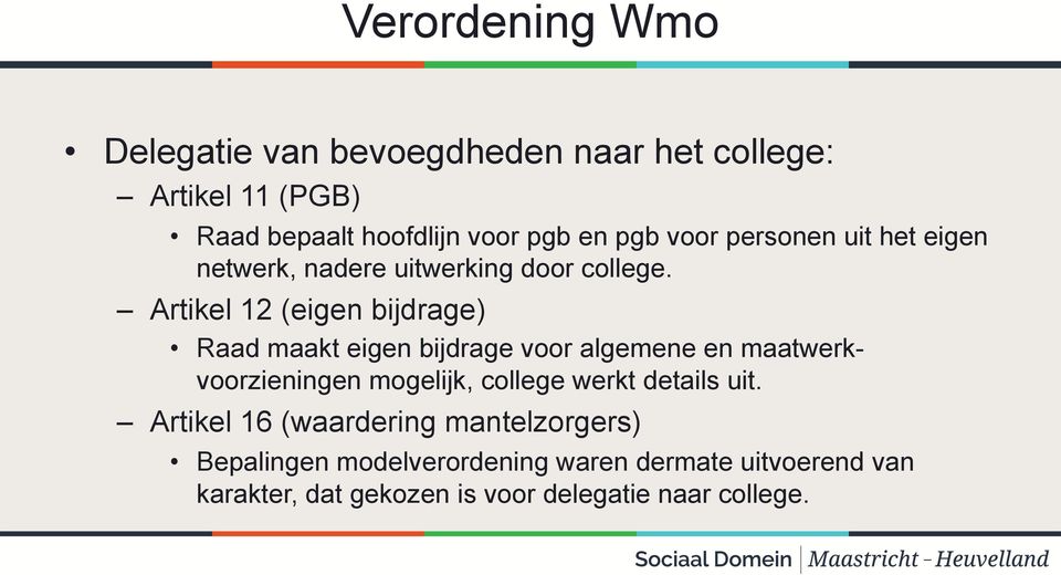 Artikel 12 (eigen bijdrage) Raad maakt eigen bijdrage voor algemene en maatwerkvoorzieningen mogelijk, college