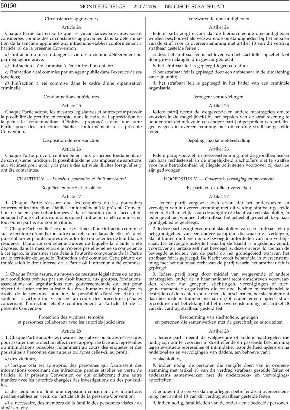 de la sanction appliquée aux infractions établies conformément à l article 18 de la présente Convention : a) l infraction a mis en danger la vie de la victime délibérément ou par négligence grave; b)