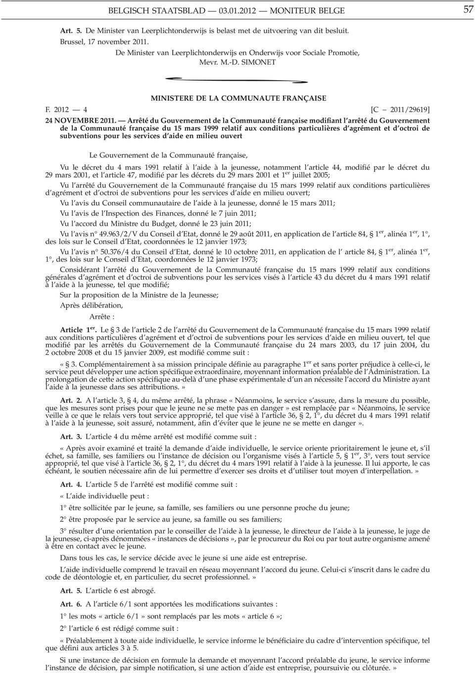 Arrêté du Gouvernement de la Communauté française modifiant l arrêté du Gouvernement de la Communauté française du 15 mars 1999 relatif aux conditions particulières d agrément et d octroi de