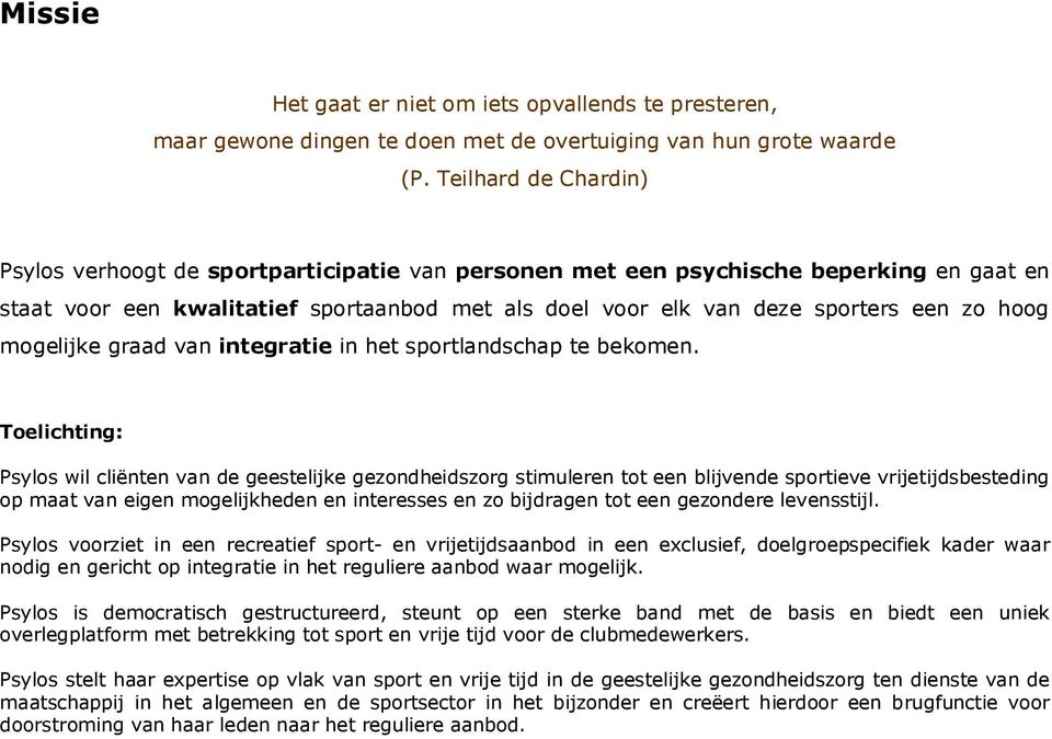 hoog mogelijke graad van integratie in het sportlandschap te bekomen.