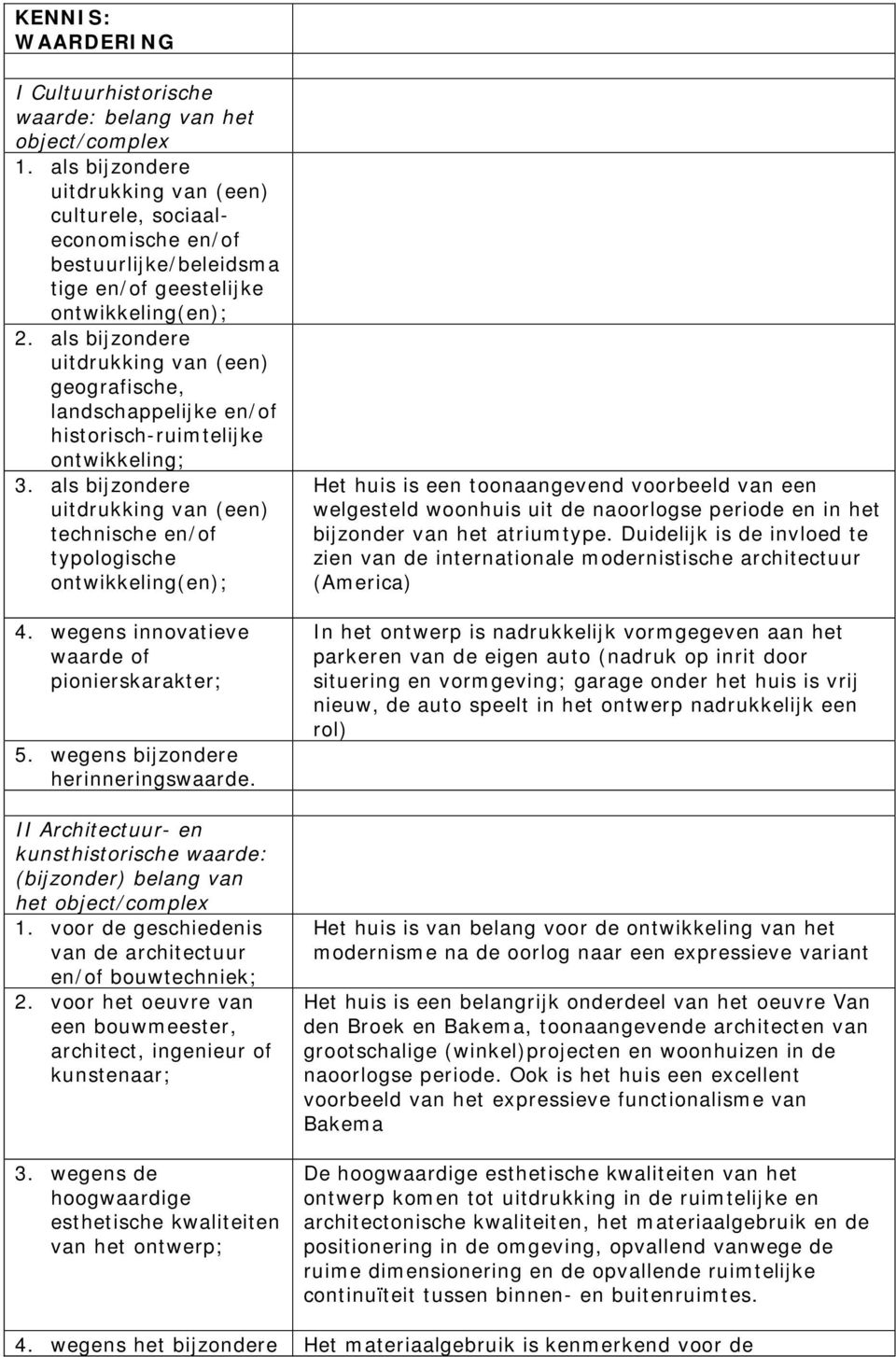 als bijzondere uitdrukking van (een) geografische, landschappelijke en/of historisch-ruimtelijke ontwikkeling; 3.