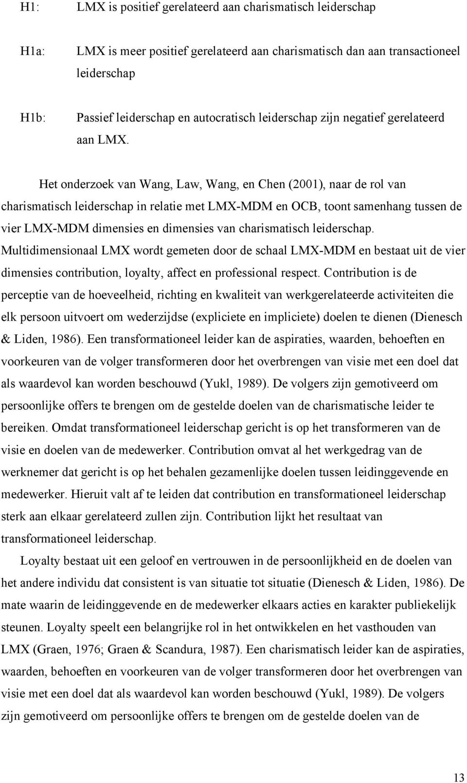 Het onderzoek van Wang, Law, Wang, en Chen (2001), naar de rol van charismatisch leiderschap in relatie met LMX-MDM en OCB, toont samenhang tussen de vier LMX-MDM dimensies en dimensies van