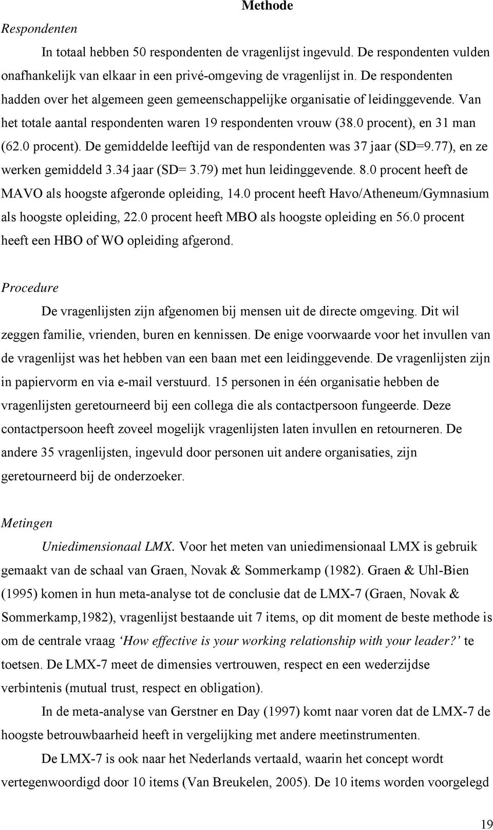 en 31 man (62.0 procent). De gemiddelde leeftijd van de respondenten was 37 jaar (SD=9.77), en ze werken gemiddeld 3.34 jaar (SD= 3.79) met hun leidinggevende. 8.