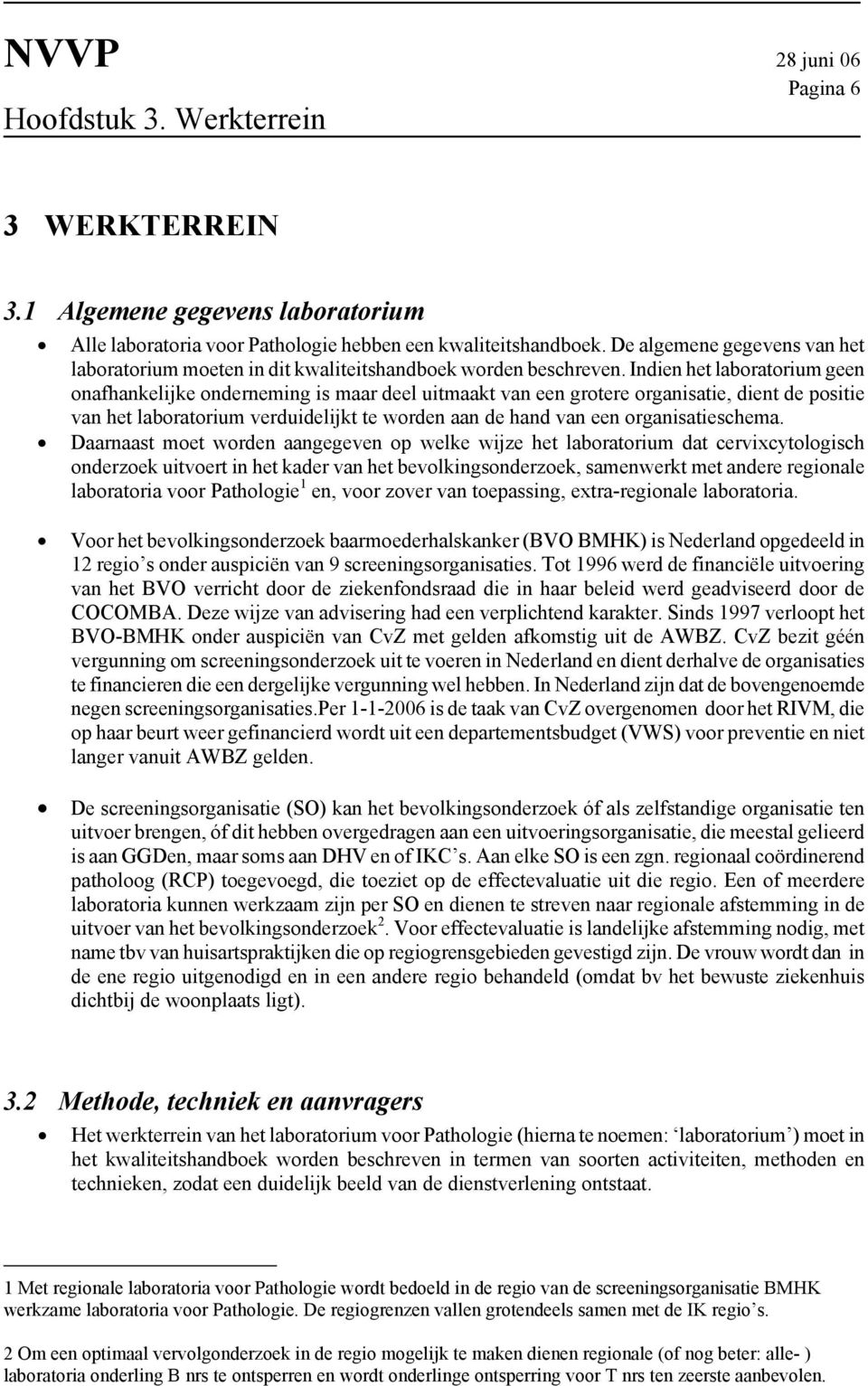 Indien het laboratorium geen onafhankelijke onderneming is maar deel uitmaakt van een grotere organisatie, dient de positie van het laboratorium verduidelijkt te worden aan de hand van een