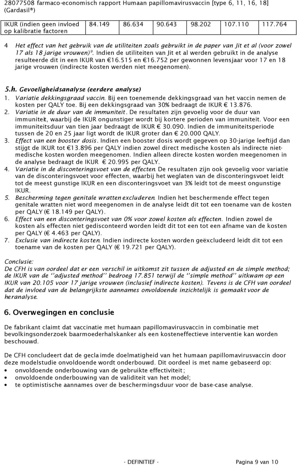 Indien de utiliteiten van Jit et al werden gebruikt in de analyse resulteerde dit in een IKUR van 16.515 en 16.