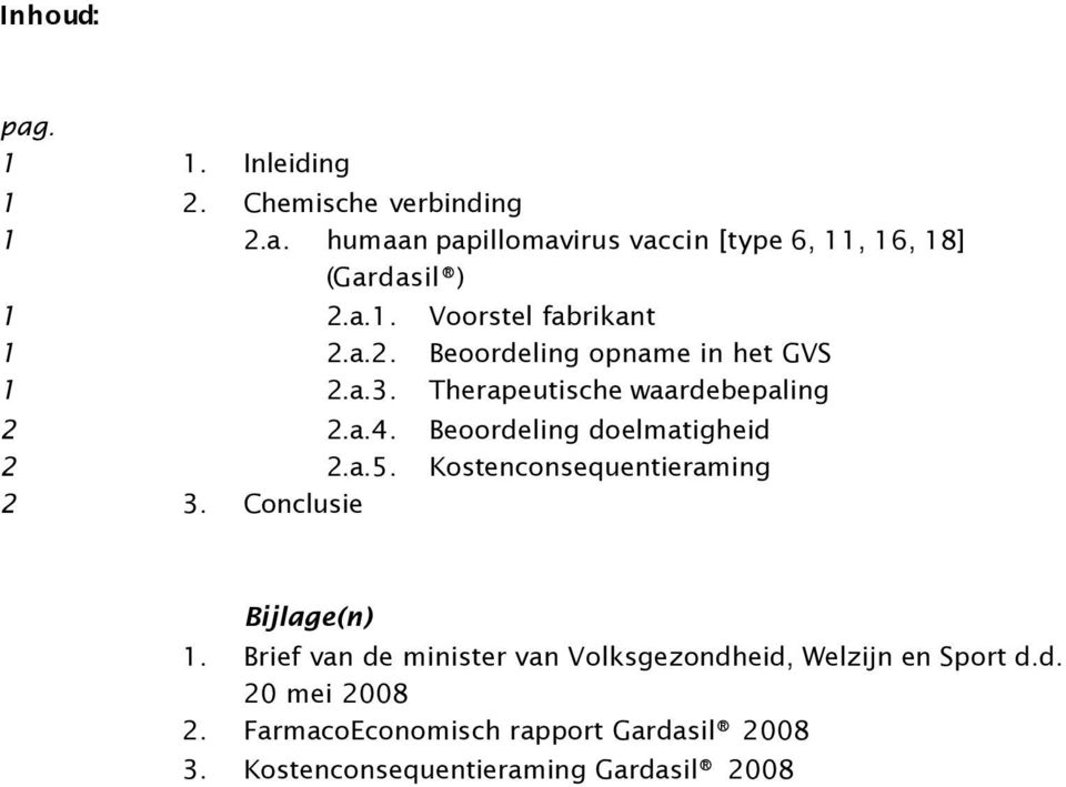 Beoordeling doelmatigheid 2 2.a.5. Kostenconsequentieraming 2 3. Conclusie Bijlage(n) 1.