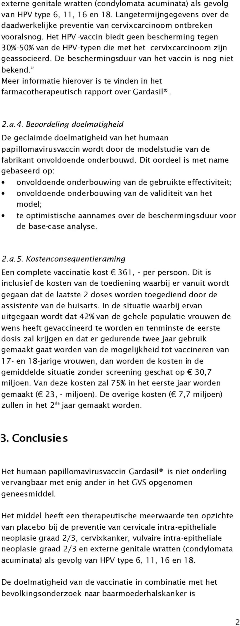 Meer informatie hierover is te vinden in het farmacotherapeutisch rapport over Gardasil. 2.a.4.