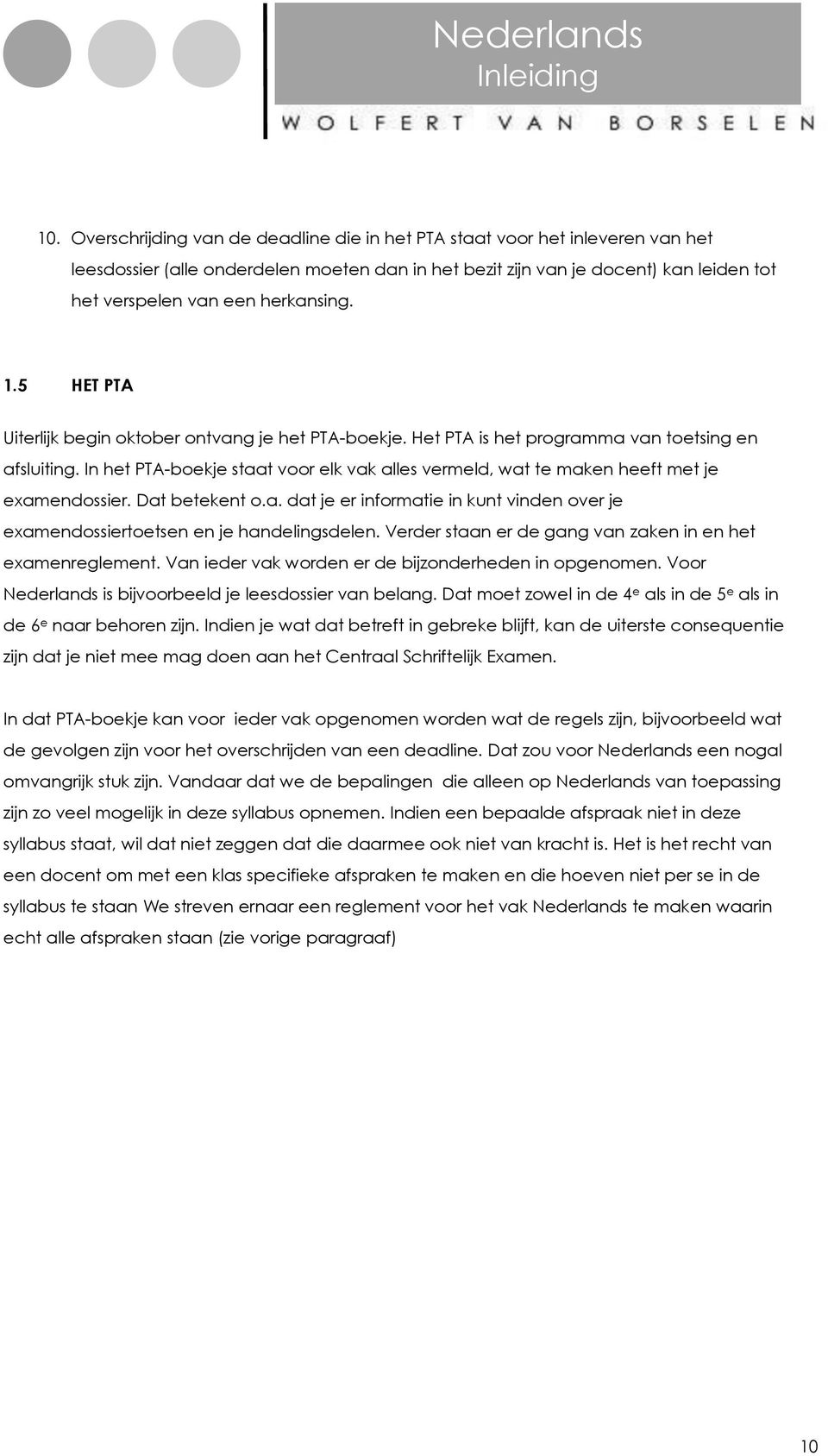 1.5 HET PTA Uiterlijk begin oktober ontvang je het PTA-boekje. Het PTA is het programma van toetsing en afsluiting.