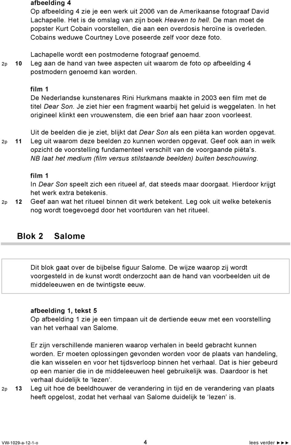 Lachapelle wordt een postmoderne fotograaf genoemd. 2p 10 Leg aan de hand van twee aspecten uit waarom de foto op afbeelding 4 postmodern genoemd kan worden.