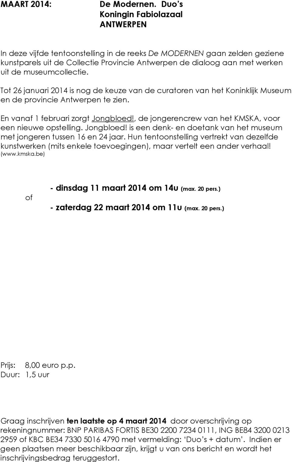 museumcollectie. Tot 26 januari 2014 is nog de keuze van de curatoren van het Koninklijk Museum en de provincie Antwerpen te zien. En vanaf 1 februari zorgt Jongbloed!