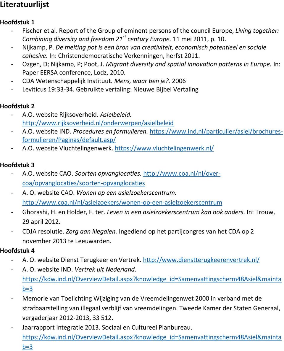 Migrant diversity and spatial innovation patterns in Europe. In: Paper EERSA conference, Lodz, 2010. - CDA Wetenschappelijk Instituut. Mens, waar ben je?. 2006 - Leviticus 19:33-34.