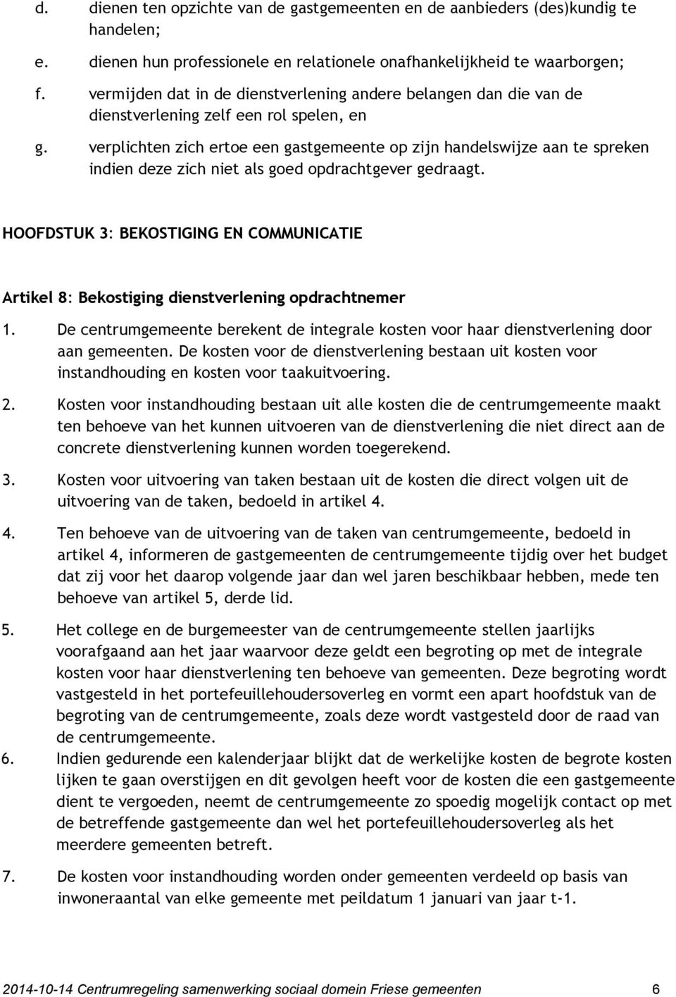 verplichten zich ertoe een gastgemeente op zijn handelswijze aan te spreken indien deze zich niet als goed opdrachtgever gedraagt.