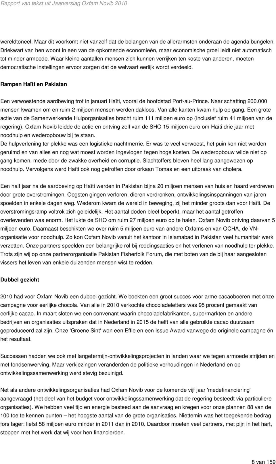 Waar kleine aantallen mensen zich kunnen verrijken ten koste van anderen, moeten democratische instellingen ervoor zorgen dat de welvaart eerlijk wordt verdeeld.