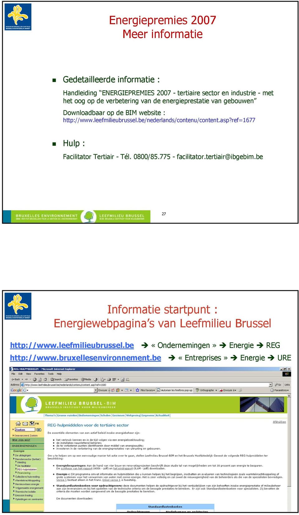 be/nederlands/contenu/content.asp?ref=1677 Hulp : Facilitator Tertiair - Tél. 0800/85.775 - facilitator.tertiair@ibgebim.