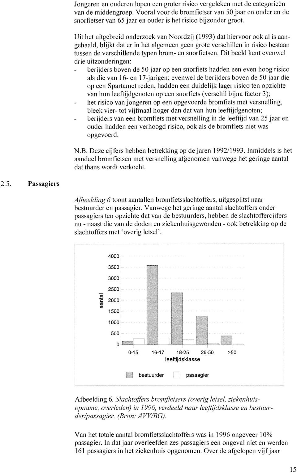 Uit het uitgebreid onderzoek van Noordzij (1993) dat hiervoor ook al is aangehaald, blijkt dat er in het algemeen geen grote verschillen in risico bestaan tussen de verschillende typen brom- en