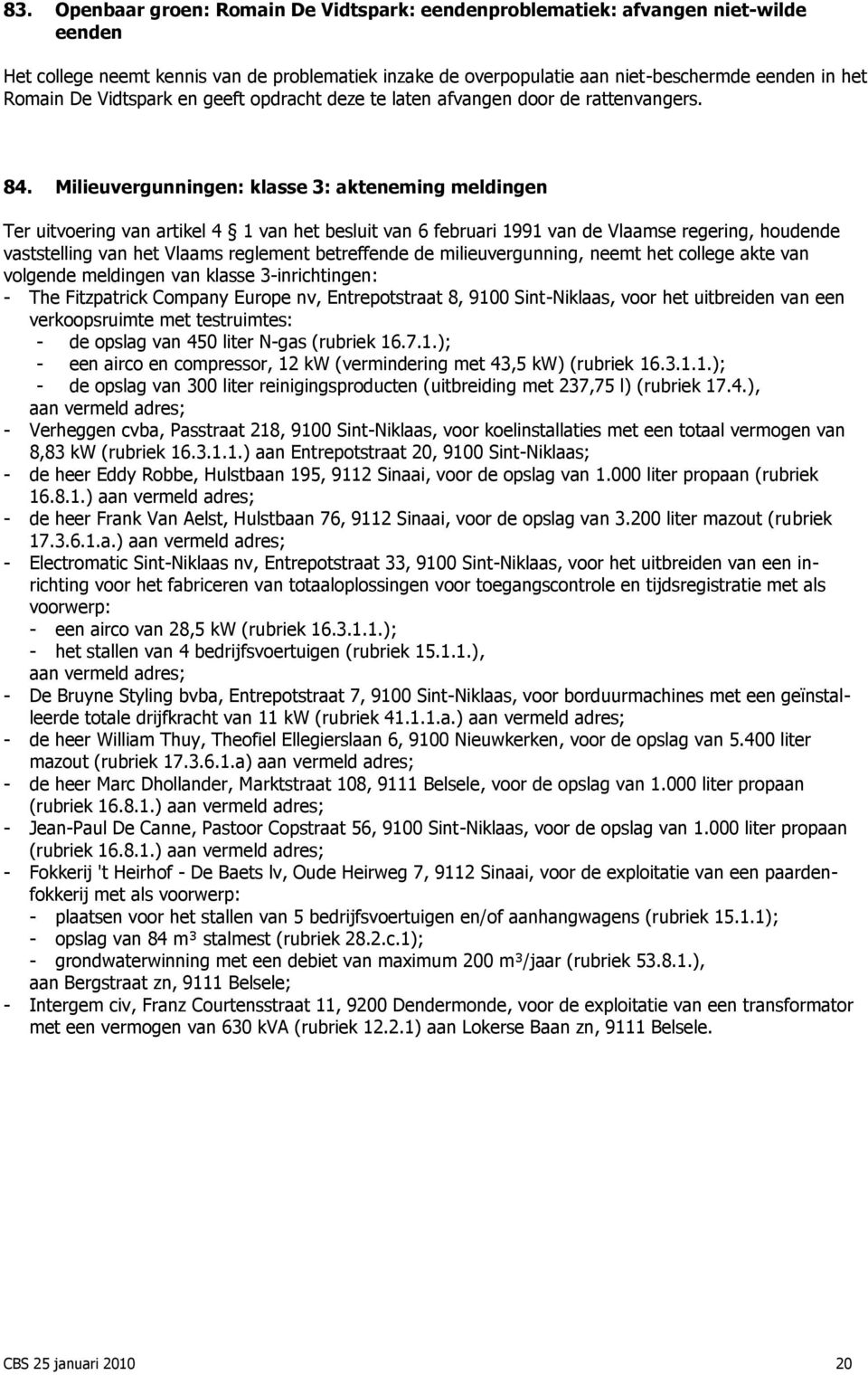 Milieuvergunningen: klasse 3: akteneming meldingen Ter uitvoering van artikel 4 1 van het besluit van 6 februari 1991 van de Vlaamse regering, houdende vaststelling van het Vlaams reglement
