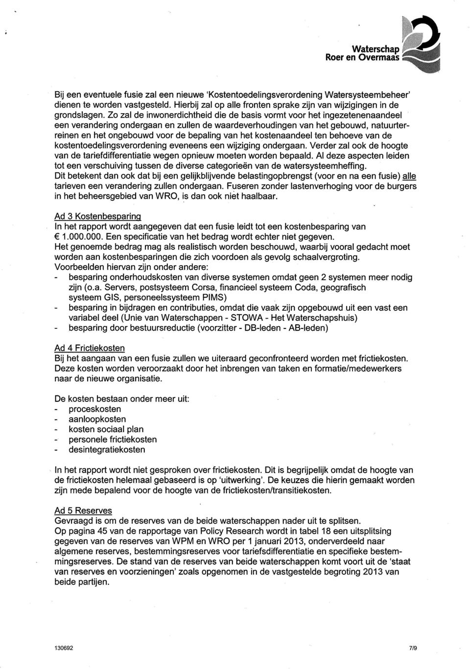 Zo zal de inwonerdichtheid die de basis vormt voor het ingezetenenaandeel een verandering ondergaan en zullen de waardeverhoudingen van het gebouwd, natuurterreinen en het ongebouwd voor de bepaling