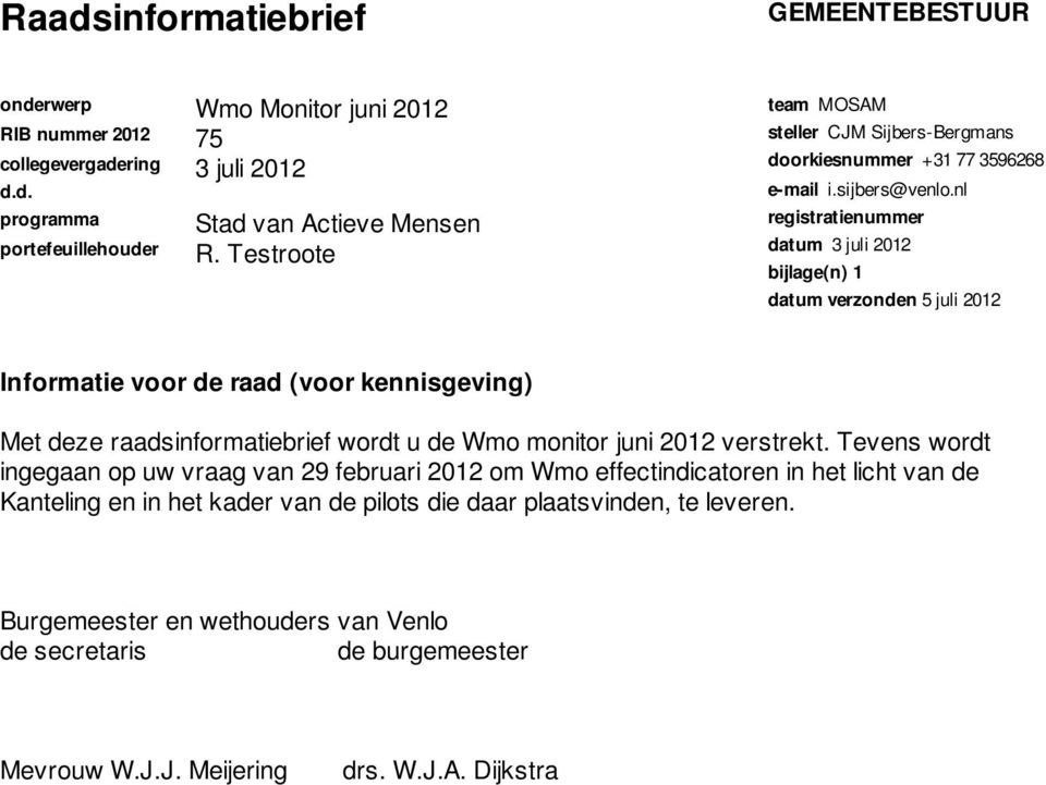 nl registratienummer datum 3 juli 2012 bijlage(n) 1 datum verzonden 5 juli 2012 Informatie voor de raad (voor kennisgeving) Met deze raadsinformatiebrief wordt u de Wmo