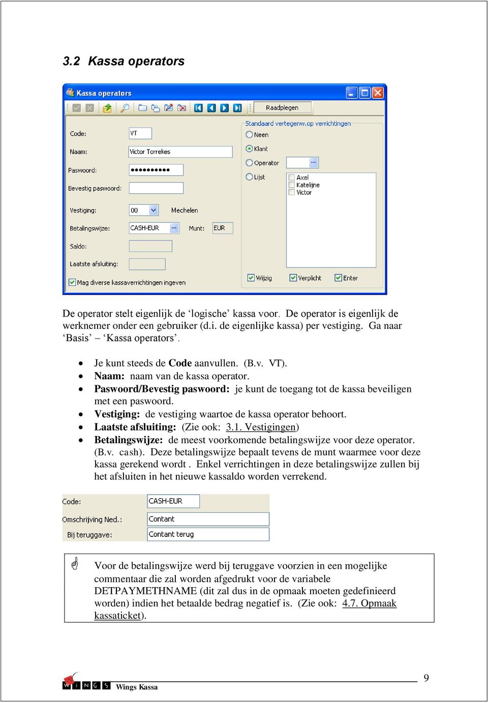 Vestiging: de vestiging waartoe de kassa operator behoort. Laatste afsluiting: (Zie ook: 3.1. Vestigingen) Betalingswijze: de meest voorkomende betalingswijze voor deze operator. (B.v. cash).