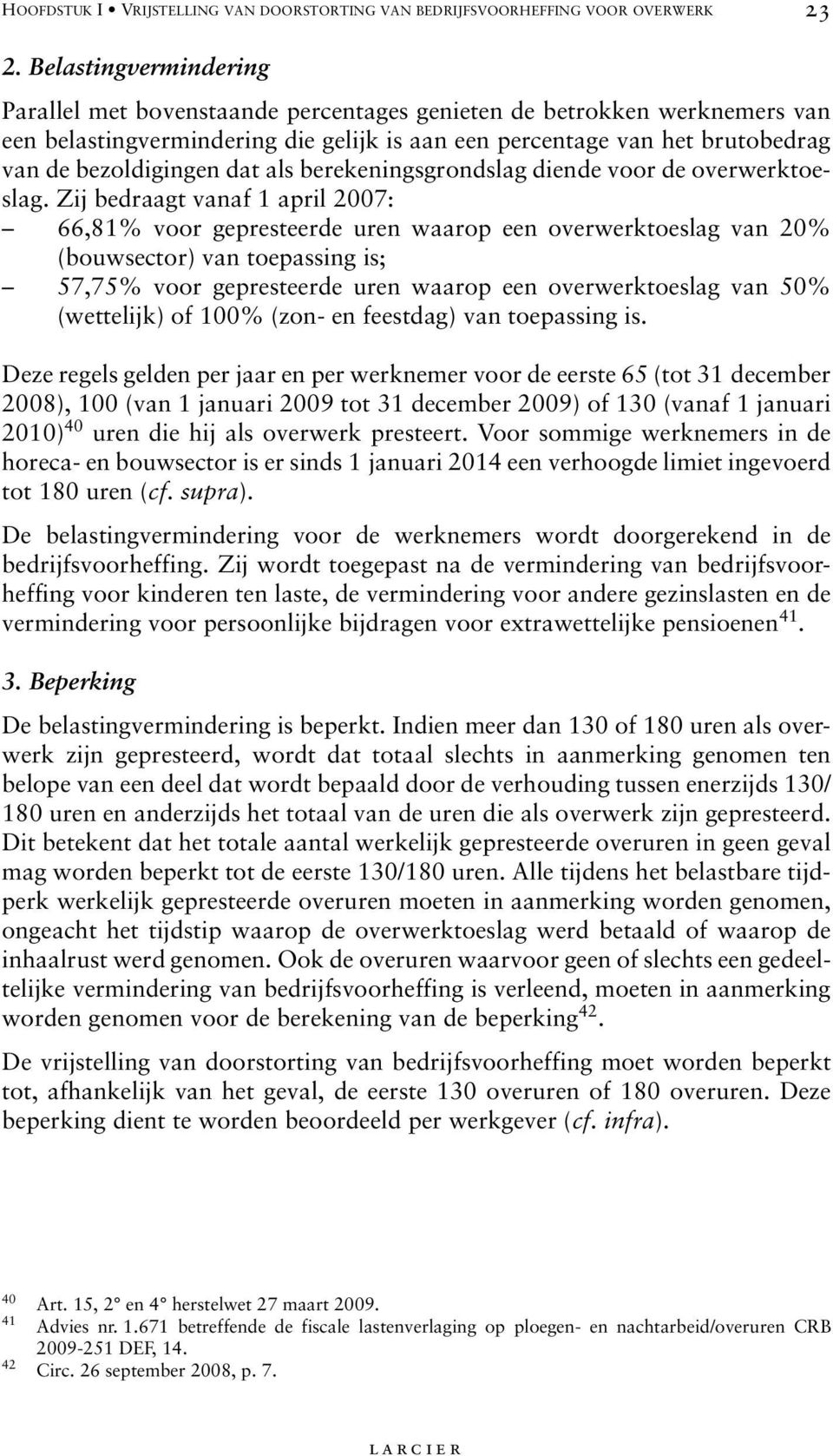 Zij bedraagt vanaf 1 april 2007: 66,81% voor gepresteerde uren waarop een overwerktoeslag van 20% (bouwsector) van toepassing is; 57,75% voor gepresteerde uren waarop een overwerktoeslag van 50%