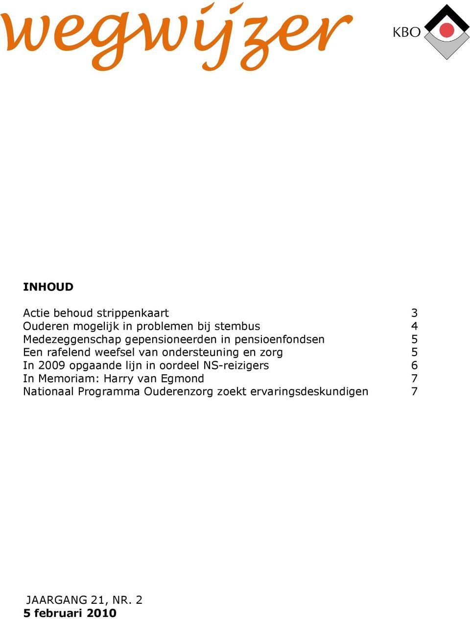 ondersteuning en zorg 5 In 2009 opgaande lijn in oordeel NS-reizigers 6 In Memoriam: Harry