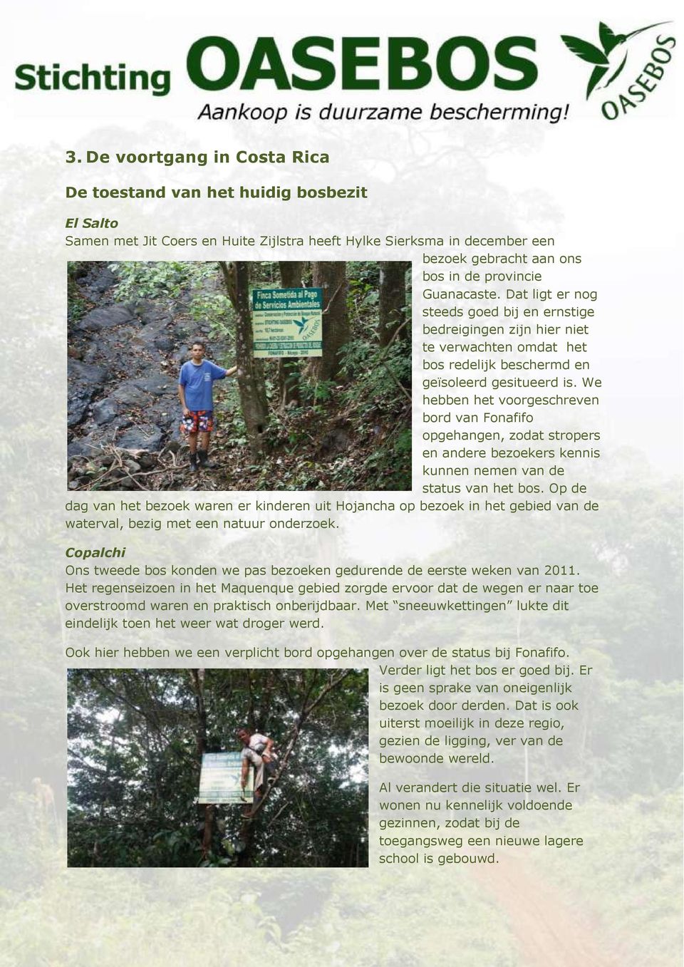 We hebben het voorgeschreven bord van Fonafifo opgehangen, zodat stropers en andere bezoekers kennis kunnen nemen van de status van het bos.
